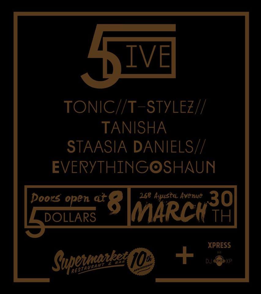 5IVE five T Stylez // Tonic // Tanisha // Staasia Daniels // EverythingOshaun - Wednesday March 30 at The Supermarket Toronto 6ix dot talent independent artists